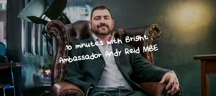 10 minutes with Bright Ambassador Andy Reid MBE